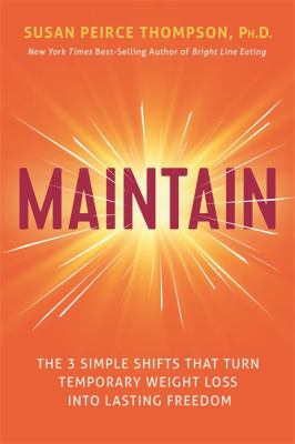 Maintain : the 3 simple shifts that turn temporary weight loss into lasting freedom /